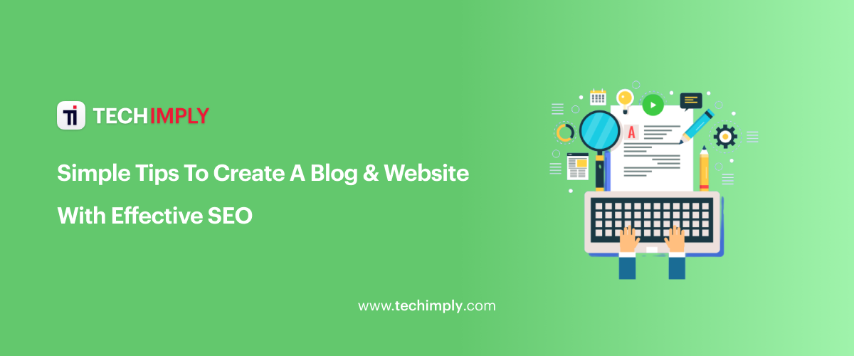 Simple Tips To Create A Blog & Website With Effective SEO